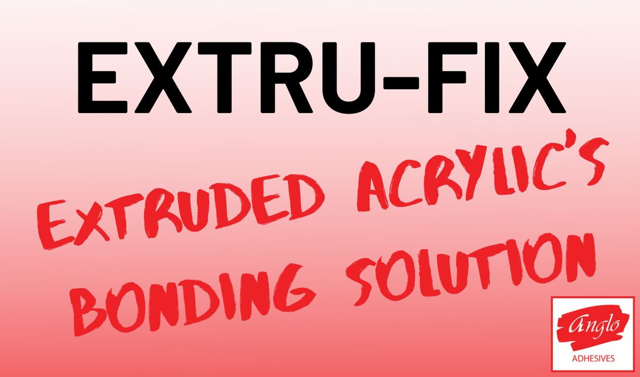 Extru-Fix - Extruded Acrylic's Bonding Solution